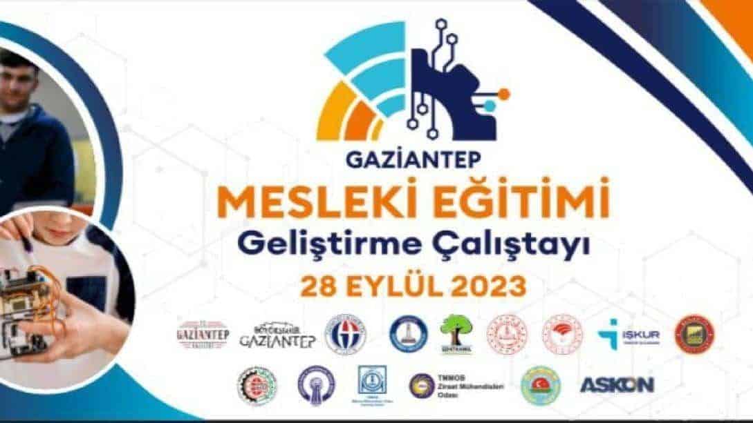Gaziantep Mesleki Eğitimi Geliştirme Çalıştayı 